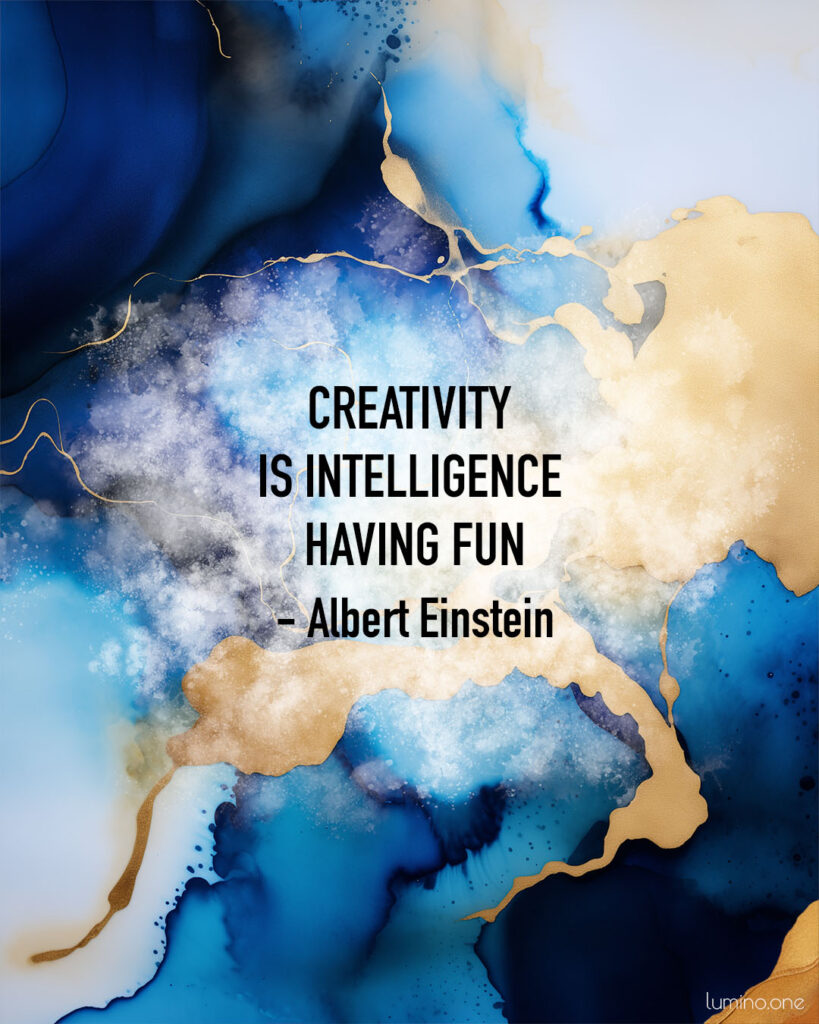 Inspirational Quote on Art and Creativity: "Creativity is intelligence having fun." - Albert Einstein