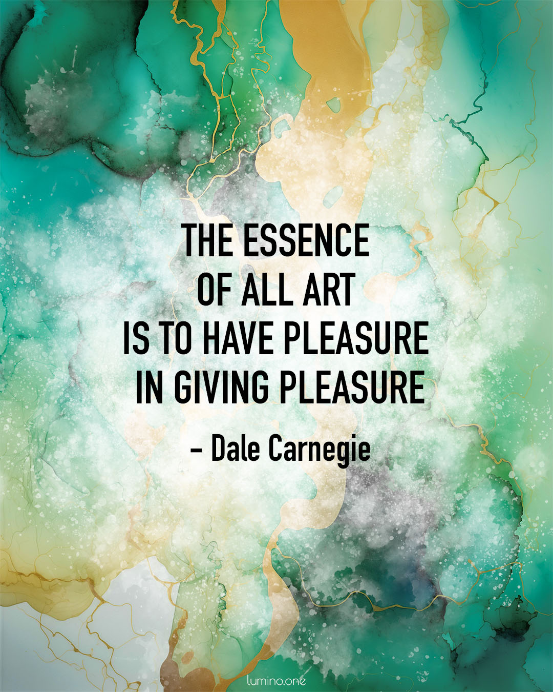 Quotes About Art and Love: "The essence of all art is to have pleasure in giving pleasure." - Dale Carnegie