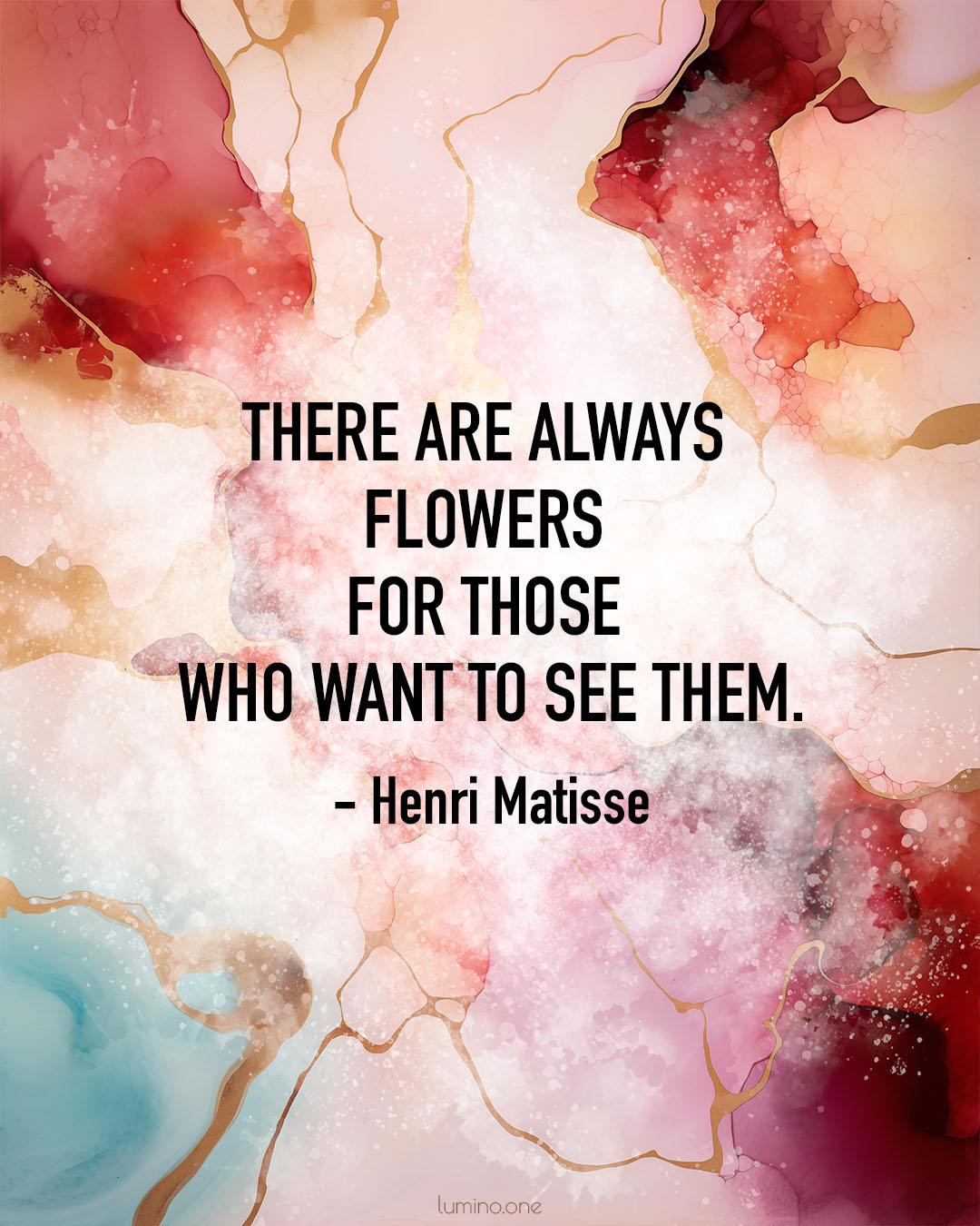 Quotes About Art and Love: "There are always flowers for those who want to see them." - Henri Matisse